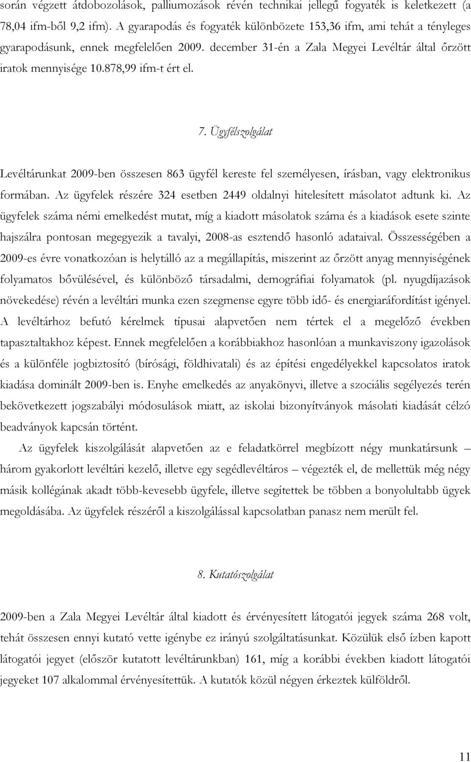 878,99 ifm-t ért el. 7. Ügyfélszolgálat Levéltárunkat 2009-ben összesen 863 ügyfél kereste fel személyesen, írásban, vagy elektronikus formában.