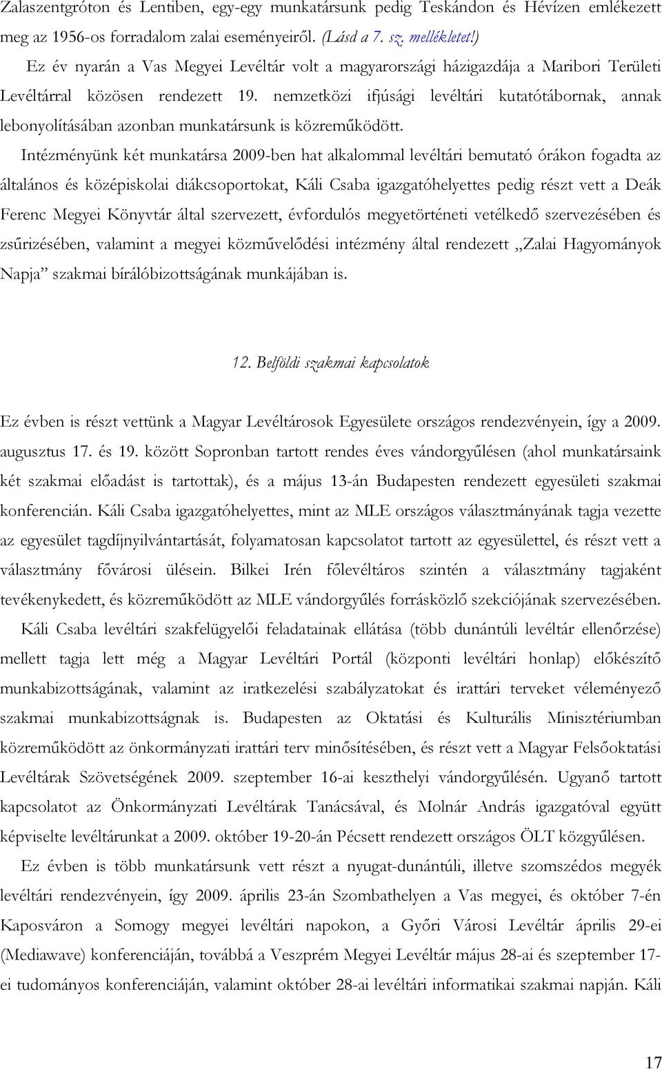 nemzetközi ifjúsági levéltári kutatótábornak, annak lebonyolításában azonban munkatársunk is közreműködött.