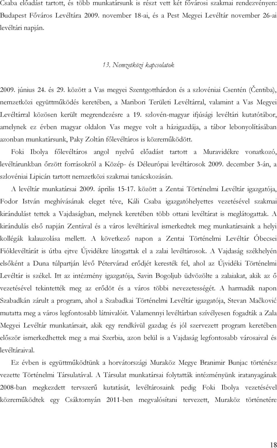 között a Vas megyei Szentgotthárdon és a szlovéniai Csentén (Čentiba), nemzetközi együttműködés keretében, a Maribori Területi Levéltárral, valamint a Vas Megyei Levéltárral közösen került