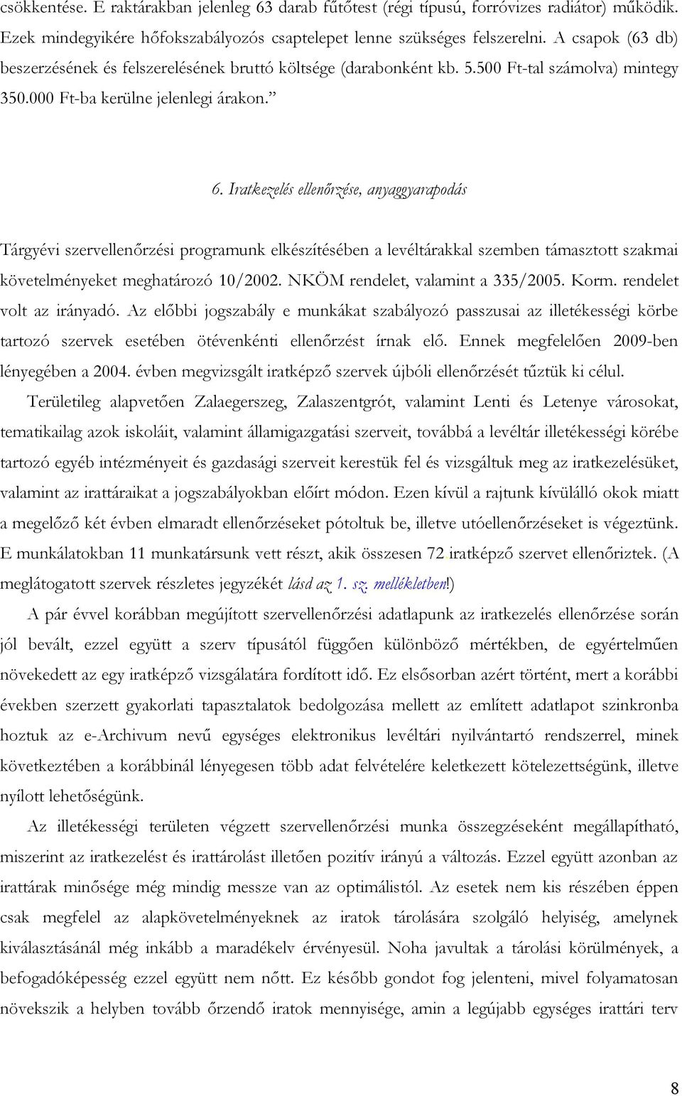 Iratkezelés ellenőrzése, anyaggyarapodás Tárgyévi szervellenőrzési programunk elkészítésében a levéltárakkal szemben támasztott szakmai követelményeket meghatározó 10/2002.