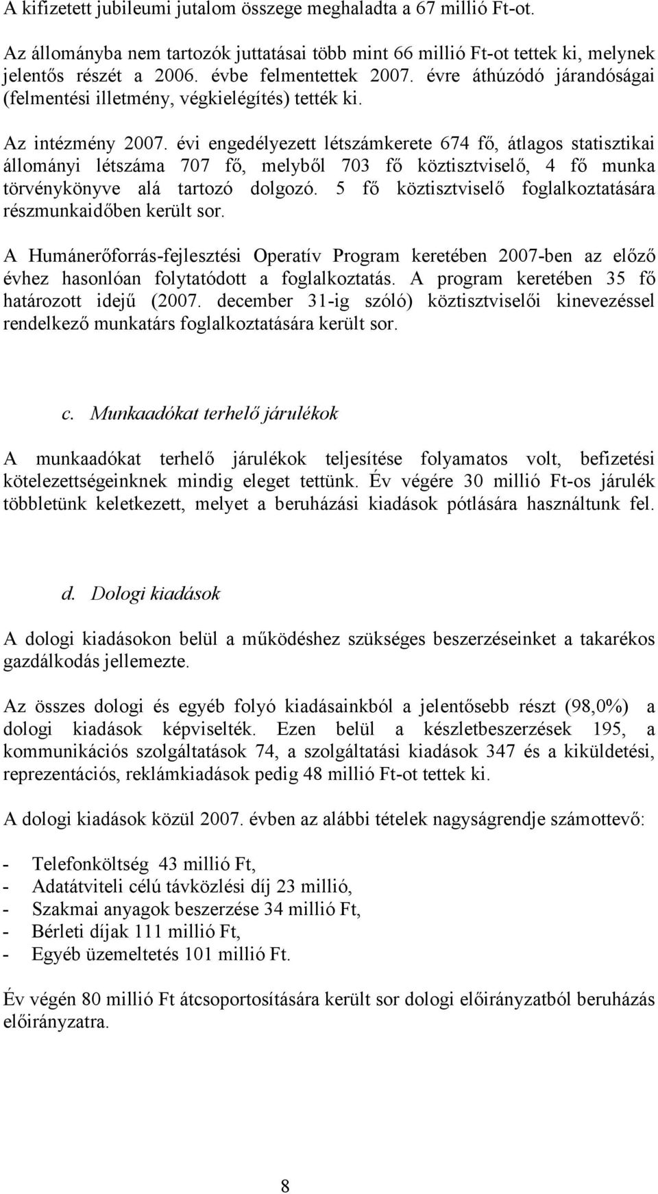 évi engedélyezett létszámkerete 674 fő, átlagos statisztikai állományi létszáma 707 fő, melyből 703 fő köztisztviselő, 4 fő munka törvénykönyve alá tartozó dolgozó.