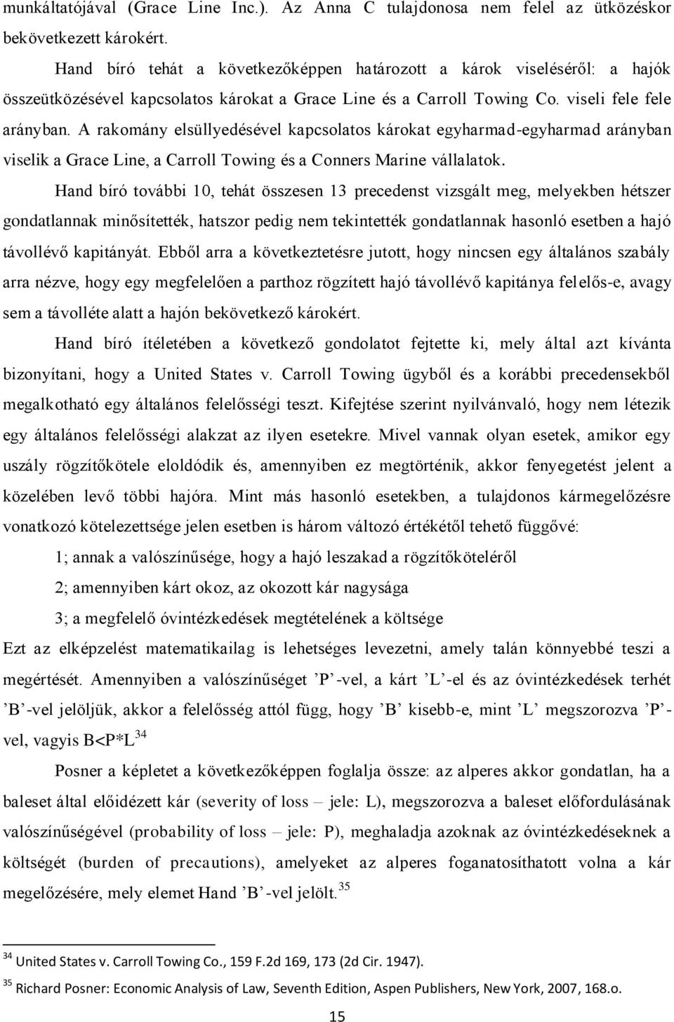 A rakomány elsüllyedésével kapcsolatos károkat egyharmad-egyharmad arányban viselik a Grace Line, a Carroll Towing és a Conners Marine vállalatok.