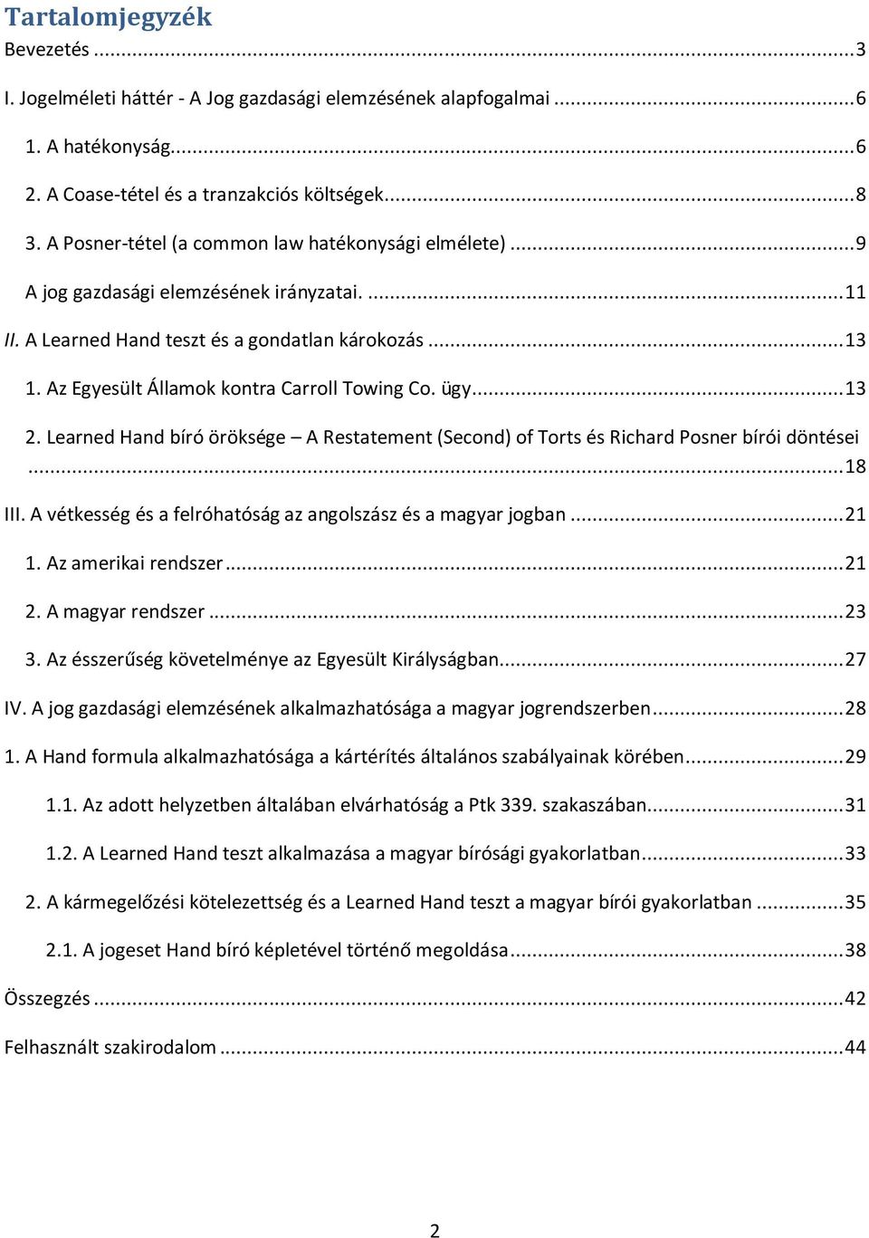 Az Egyesült Államok kontra Carroll Towing Co. ügy... 13 2. Learned Hand bíró öröksége A Restatement (Second) of Torts és Richard Posner bírói döntései... 18 III.