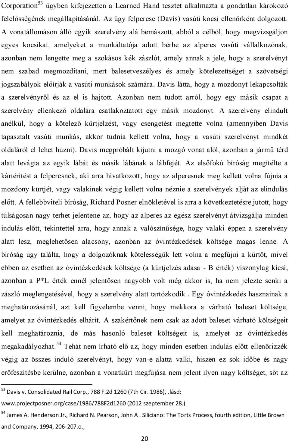 a szokásos kék zászlót, amely annak a jele, hogy a szerelvényt nem szabad megmozdítani, mert balesetveszélyes és amely kötelezettséget a szövetségi jogszabályok előírják a vasúti munkások számára.