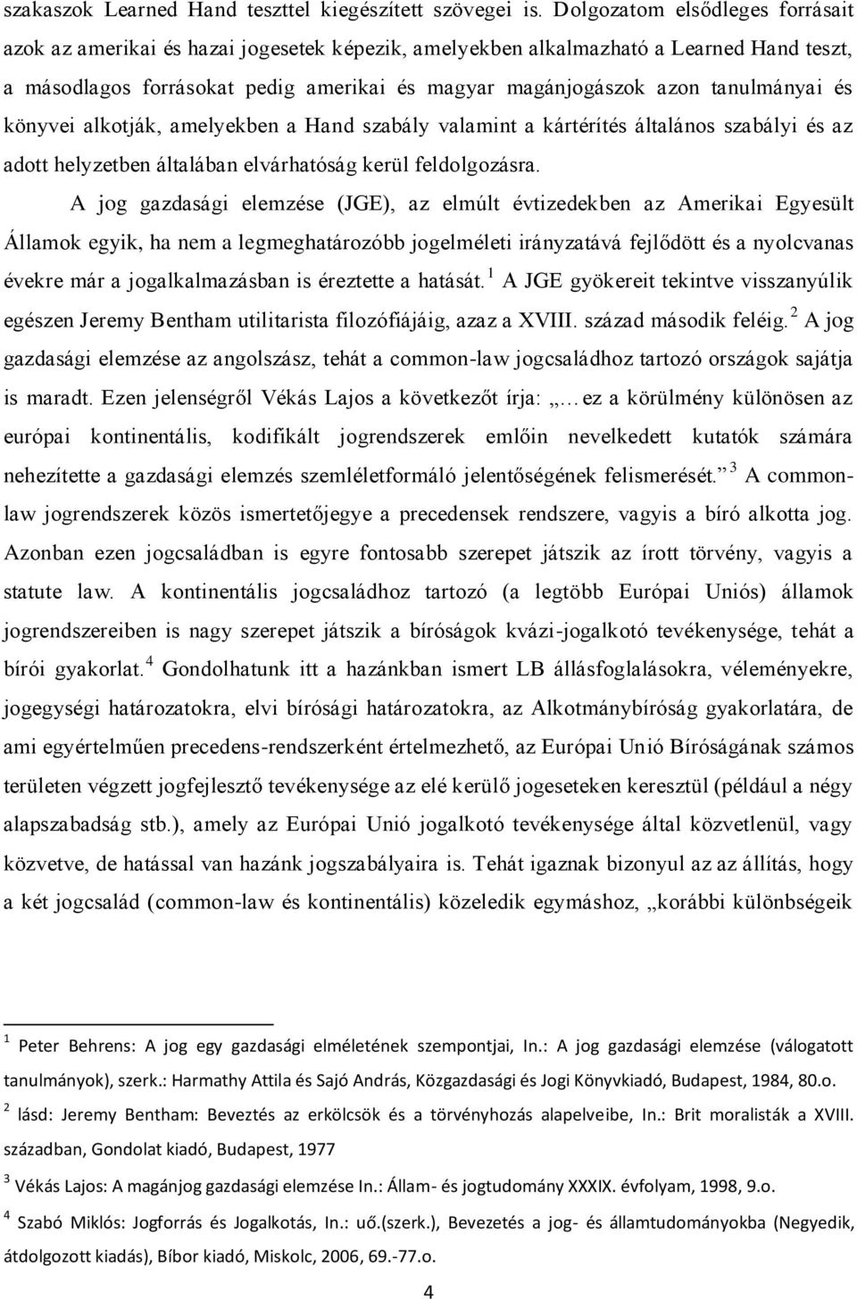 tanulmányai és könyvei alkotják, amelyekben a Hand szabály valamint a kártérítés általános szabályi és az adott helyzetben általában elvárhatóság kerül feldolgozásra.