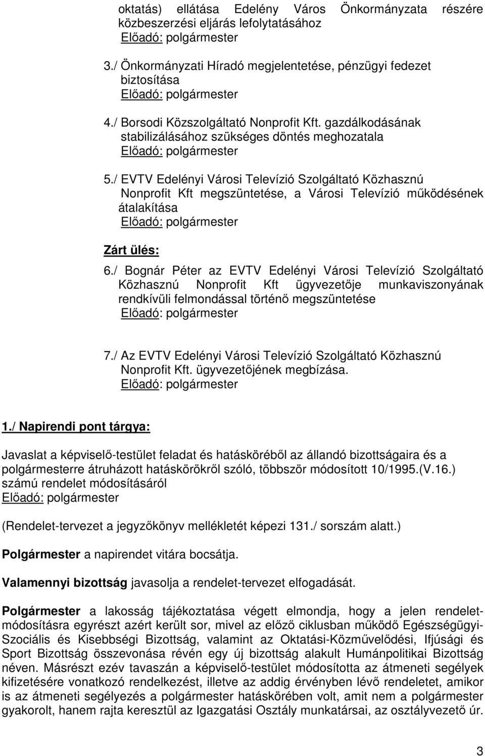 / EVTV Edelényi Városi Televízió Szolgáltató Közhasznú Nonprofit Kft megszüntetése, a Városi Televízió működésének átalakítása Zárt ülés: 6.