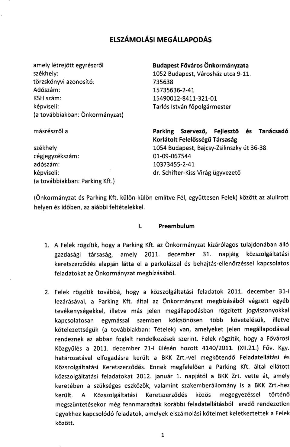 ) Parking Szervező, Fejlesztő és Tanácsadó Korlátolt Felelősségű Társaság 1054 Budapest, Bajcsy-Zsilinszky út 36-38. 01-09-067544 10373455-2-41 dr.