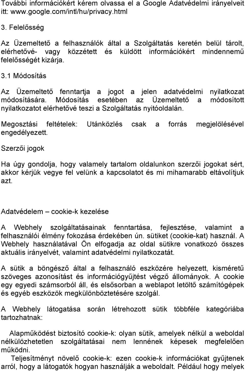 1 Módosítás Az Üzemeltető fenntartja a jogot a jelen adatvédelmi nyilatkozat módosítására. Módosítás esetében az Üzemeltető a módosított nyilatkozatot elérhetővé teszi a Szolgáltatás nyitóoldalán.