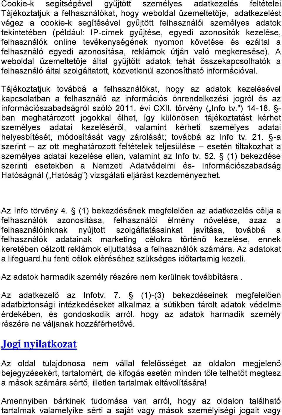 megkeresése). A weboldal üzemeltetője által gyűjtött adatok tehát összekapcsolhatók a felhasználó által szolgáltatott, közvetlenül azonosítható információval.