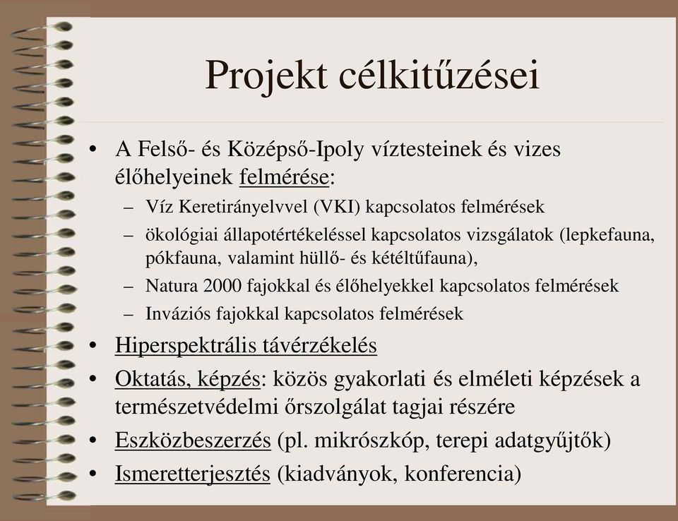 élőhelyekkel kapcsolatos felmérések Inváziós fajokkal kapcsolatos felmérések Hiperspektrális távérzékelés Oktatás, képzés: közös gyakorlati és