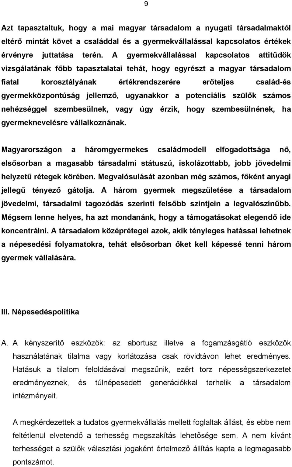 jellemző, ugyanakkor a potenciális szülők számos nehézséggel szembesülnek, vagy úgy érzik, hogy szembesülnének, ha gyermeknevelésre vállalkoznának.