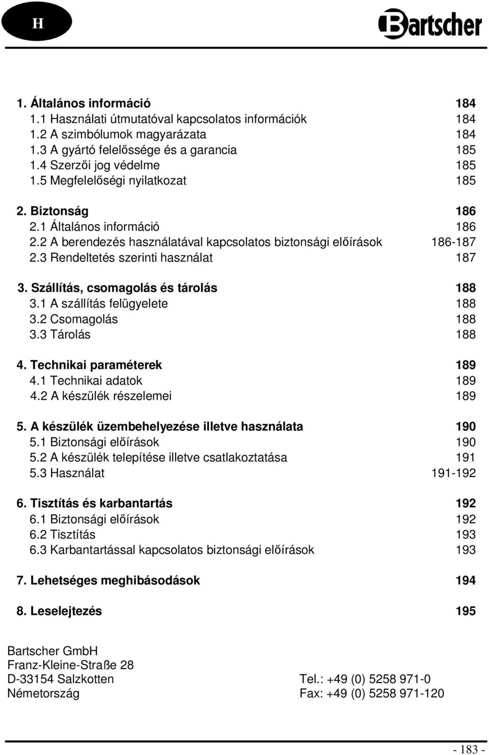Szállítás, csmaglás és tárlás 188 3.1 A szállítás felügyelete 188 3.2 Csmaglás 188 3.3 Tárlás 188 4. Technikai paraméterek 189 4.1 Technikai adatk 189 4.2 A készülék részelemei 189 5.