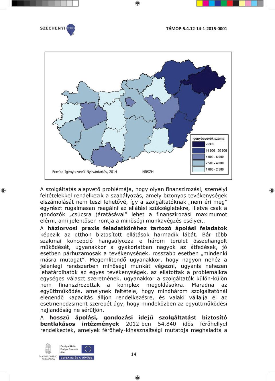 esélyeit. A háziorvosi praxis feladatköréhez tartozó ápolási feladatok képezik az otthon biztosított ellátások harmadik lábát.