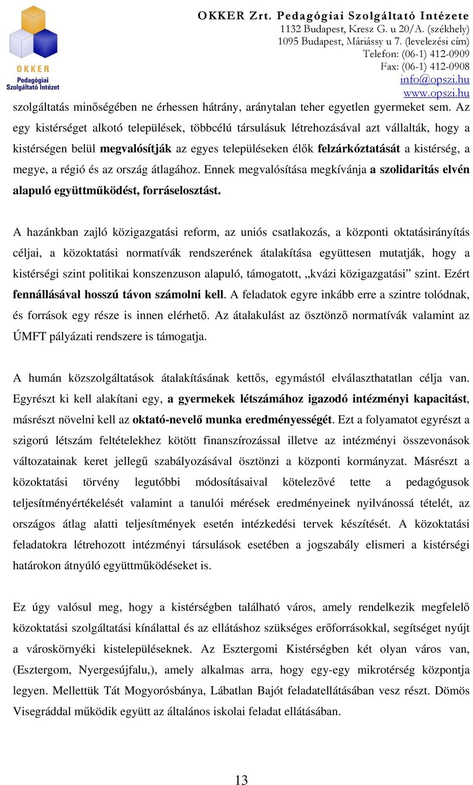 régió és az ország átlagához. Ennek megvalósítása megkívánja a szolidaritás elvén alapuló együttműködést, forráselosztást.