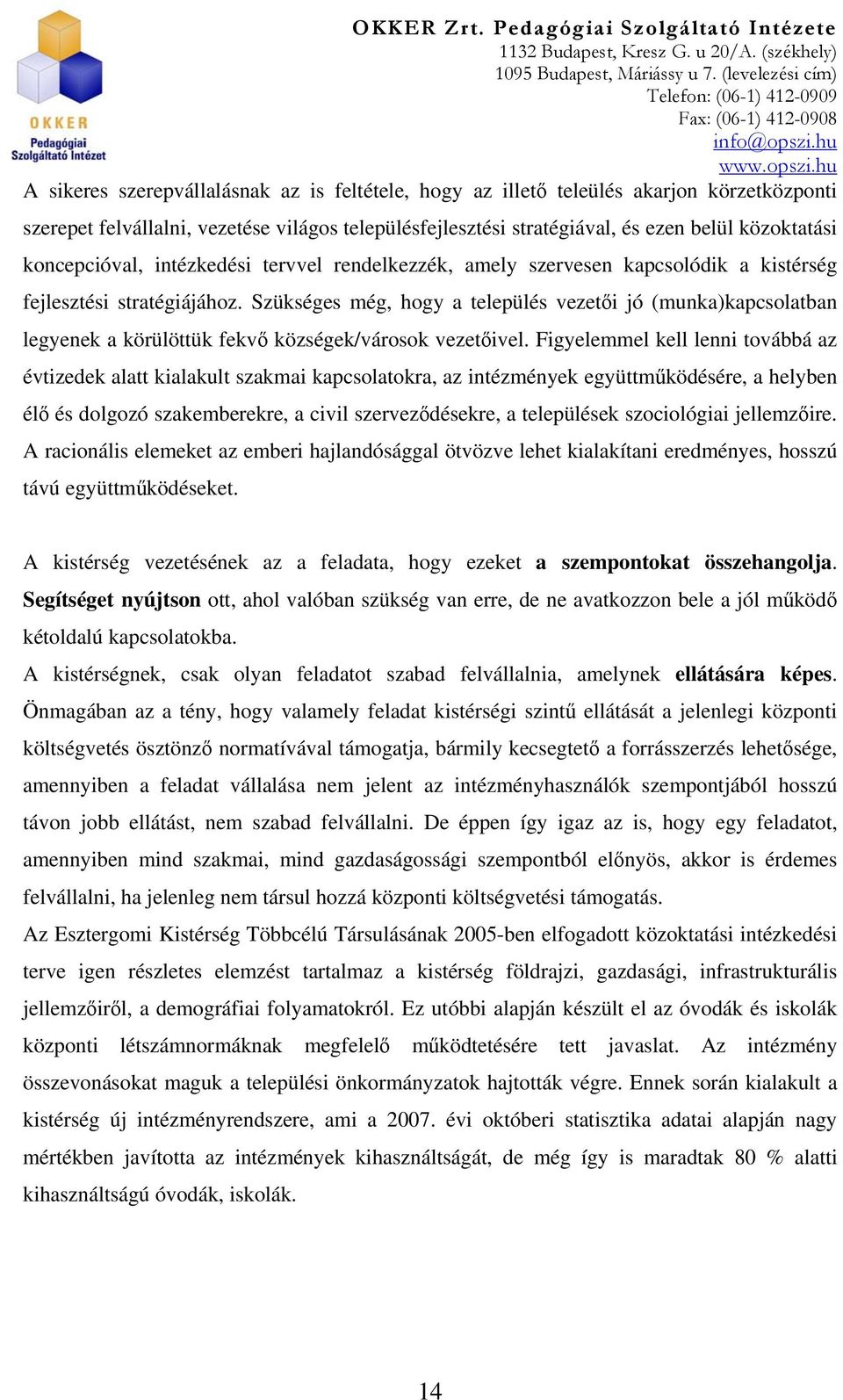 Szükséges még, hogy a település vezetői jó (munka)kapcsolatban legyenek a körülöttük fekvő községek/városok vezetőivel.