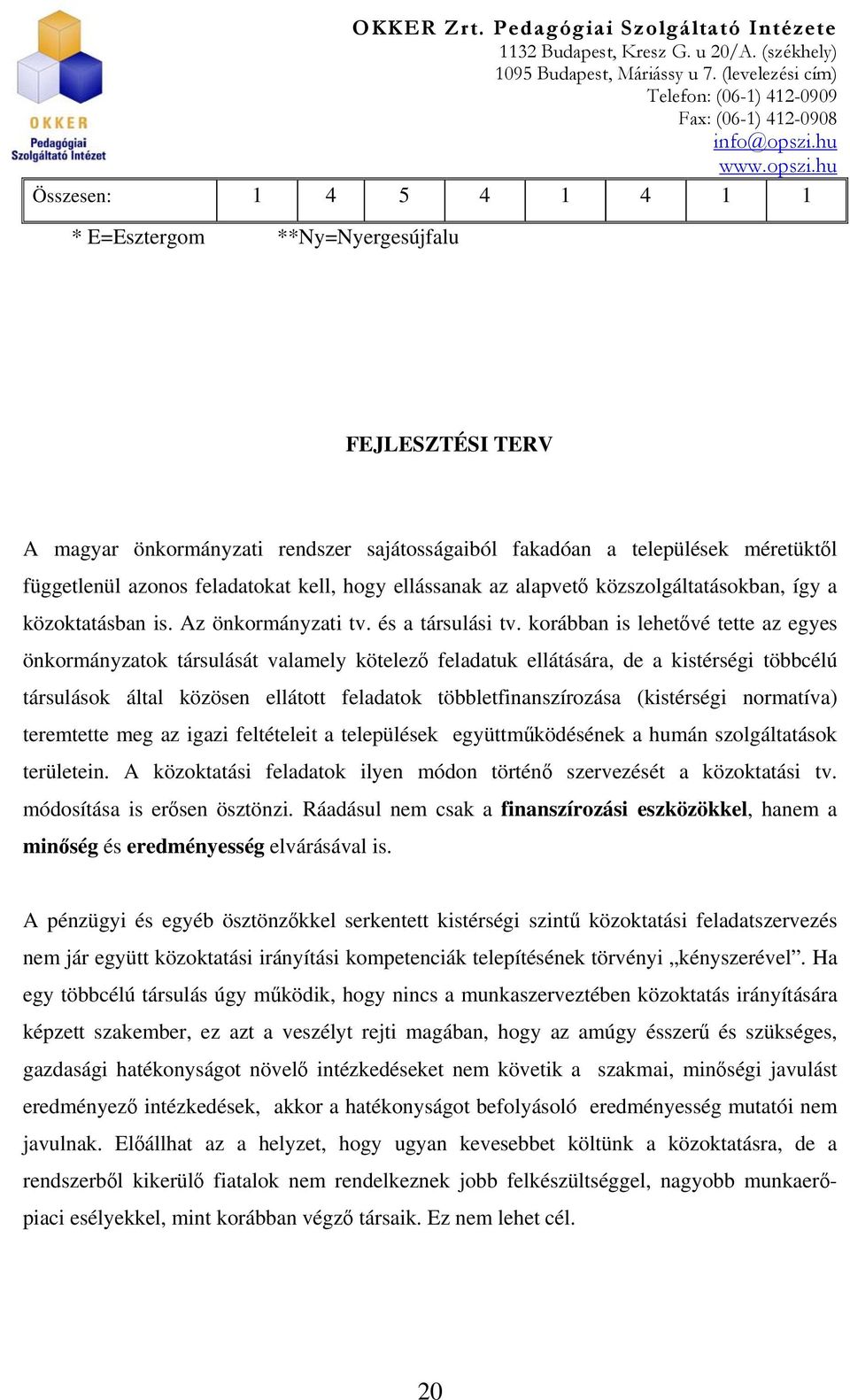 korábban is lehetővé tette az egyes önkormányzatok társulását valamely kötelező feladatuk ellátására, de a kistérségi többcélú társulások által közösen ellátott feladatok többletfinanszírozása