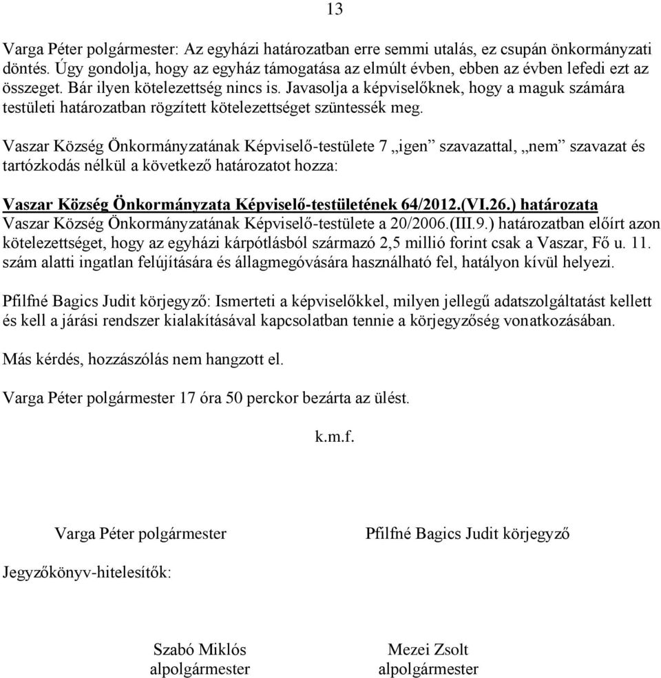 Vaszar Község Önkormányzata Képviselő-testületének 64/2012.(VI.26.) határozata Vaszar Község Önkormányzatának Képviselő-testülete a 20/2006.(III.9.