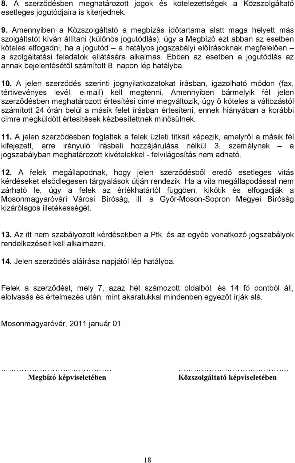 hatályos jogszabályi előírásoknak megfelelően a szolgáltatási feladatok ellátására alkalmas. Ebben az esetben a jogutódlás az annak bejelentésétől számított 8. napon lép hatályba. 10.