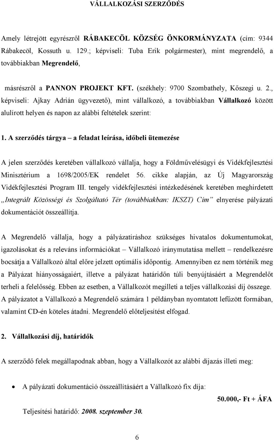 , képviseli: Ajkay Adrián ügyvezető), mint vállalkozó, a továbbiakban Vállalkozó között alulírott helyen és napon az alábbi feltételek szerint: 1.