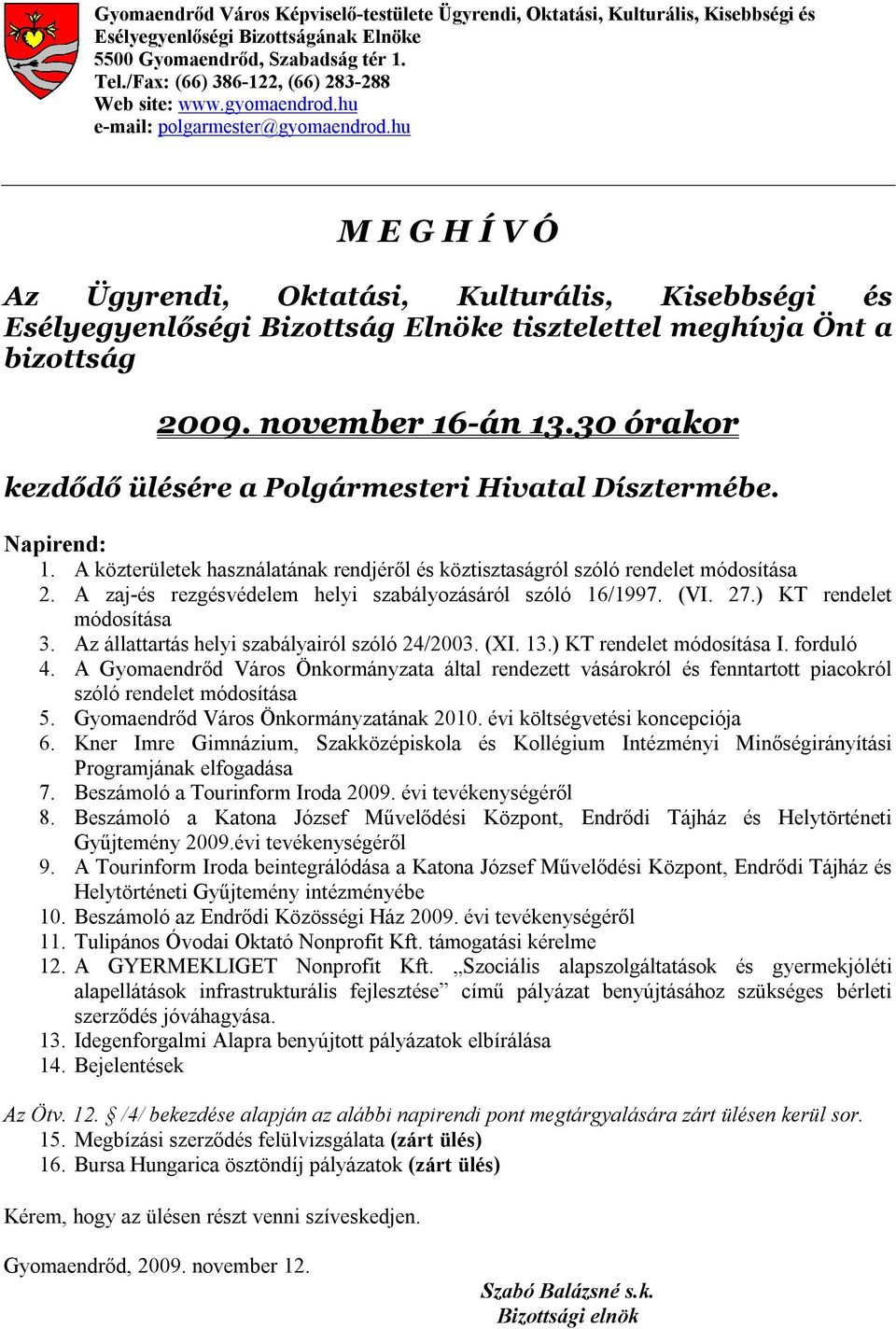 hu M E G H Í V Ó Az Ügyrendi, Oktatási, Kulturális, Kisebbségi és Esélyegyenlőségi Bizottság Elnöke tisztelettel meghívja Önt a bizottság 2009. november 16-án 13.