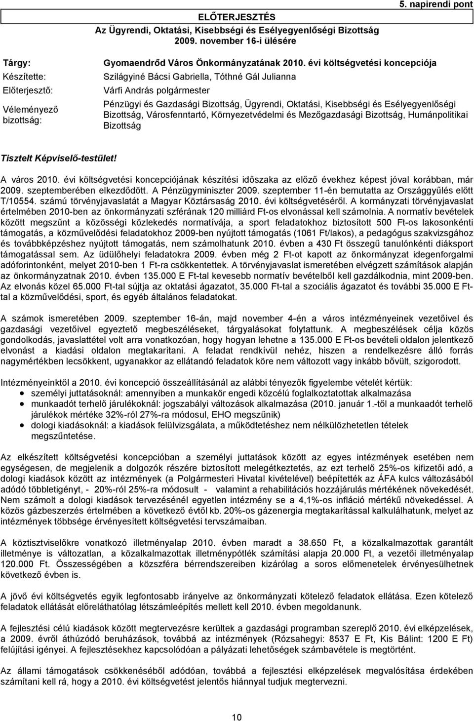 Oktatási, Kisebbségi és Esélyegyenlőségi Bizottság, Városfenntartó, Környezetvédelmi és Mezőgazdasági Bizottság, Humánpolitikai Bizottság Tisztelt Képviselő-testület! A város 2010.