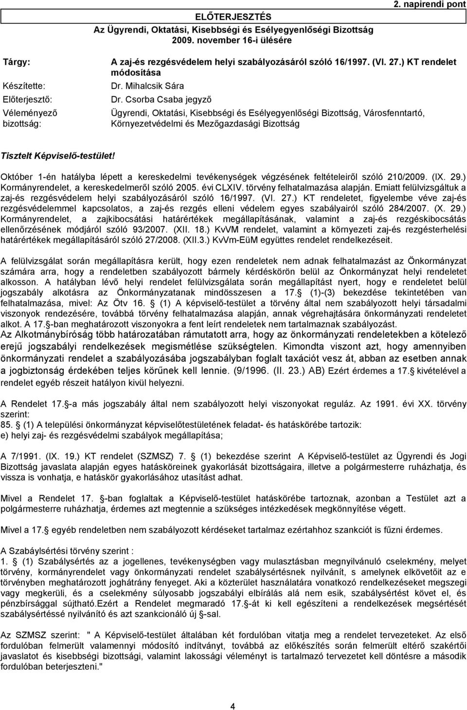 ) KT rendelet módosítása Ügyrendi, Oktatási, Kisebbségi és Esélyegyenlőségi Bizottság, Városfenntartó, Környezetvédelmi és Mezőgazdasági Bizottság Tisztelt Képviselő-testület!