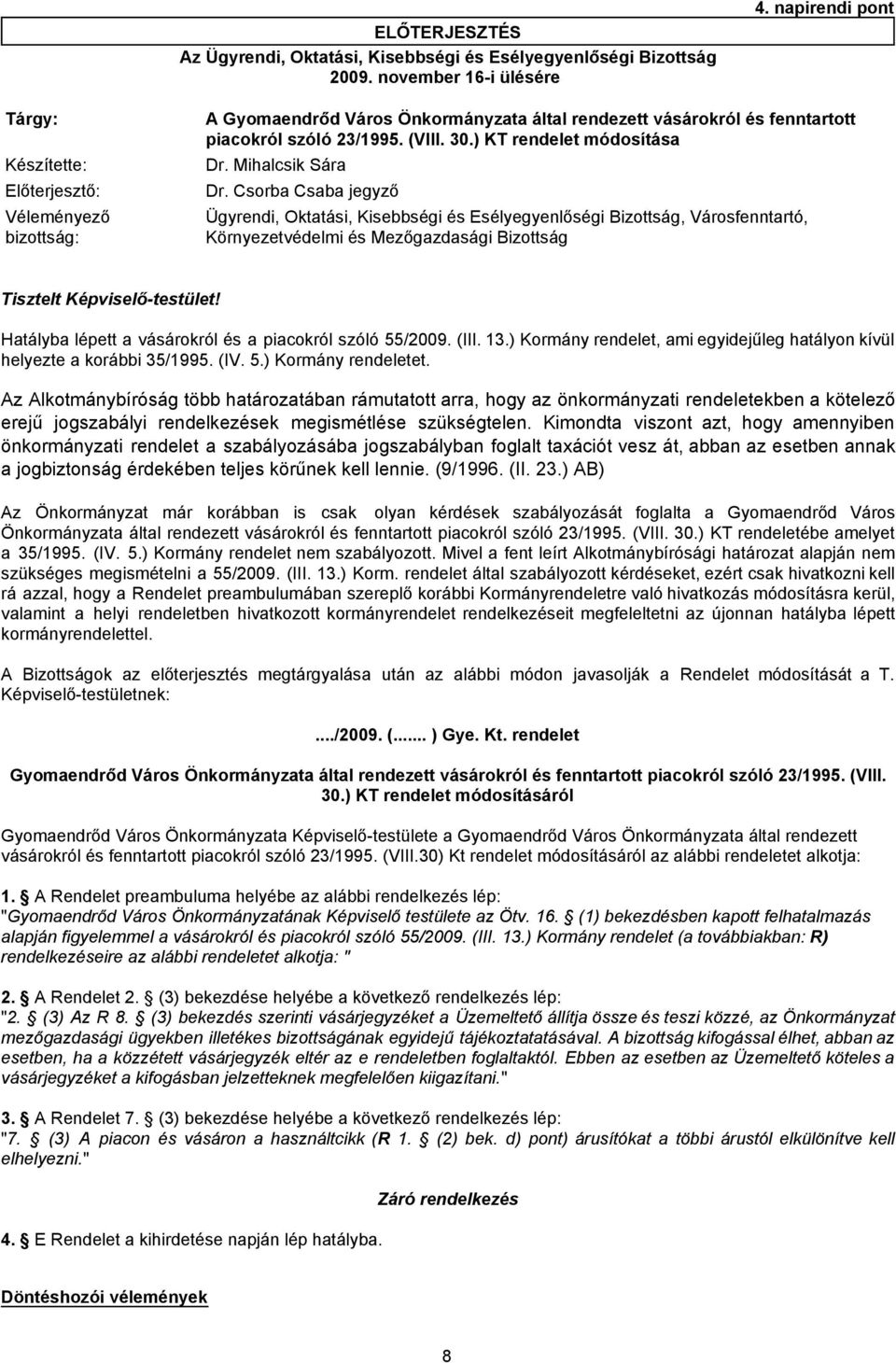 ) KT rendelet módosítása Ügyrendi, Oktatási, Kisebbségi és Esélyegyenlőségi Bizottság, Városfenntartó, Környezetvédelmi és Mezőgazdasági Bizottság Tisztelt Képviselő-testület!