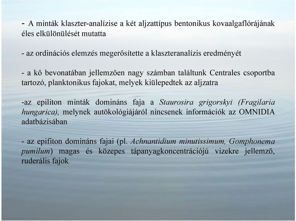 aljzatra -az epiliton minták domináns faja a Staurosira grigorskyi (Fragilaria hungarica), melynek autökológiájáról nincsenek információk az OMNIDIA