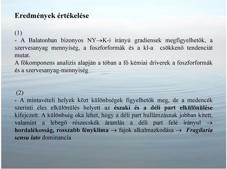 A fıkomponens analízis alapján a tóban a fı kémiai driverek a foszforformák és a szervesanyag-mennyiség (2) - A mintavételi helyek közt különbségek figyelhetık