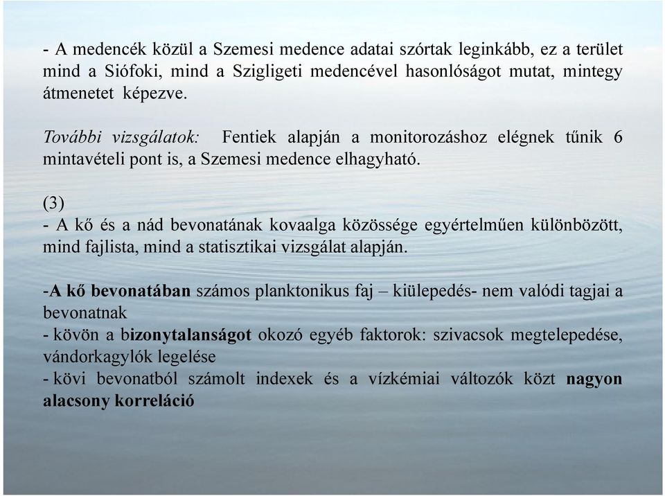 (3) - A kı és a nád bevonatának kovaalga közössége egyértelmően különbözött, mind fajlista, mind a statisztikai vizsgálat alapján.