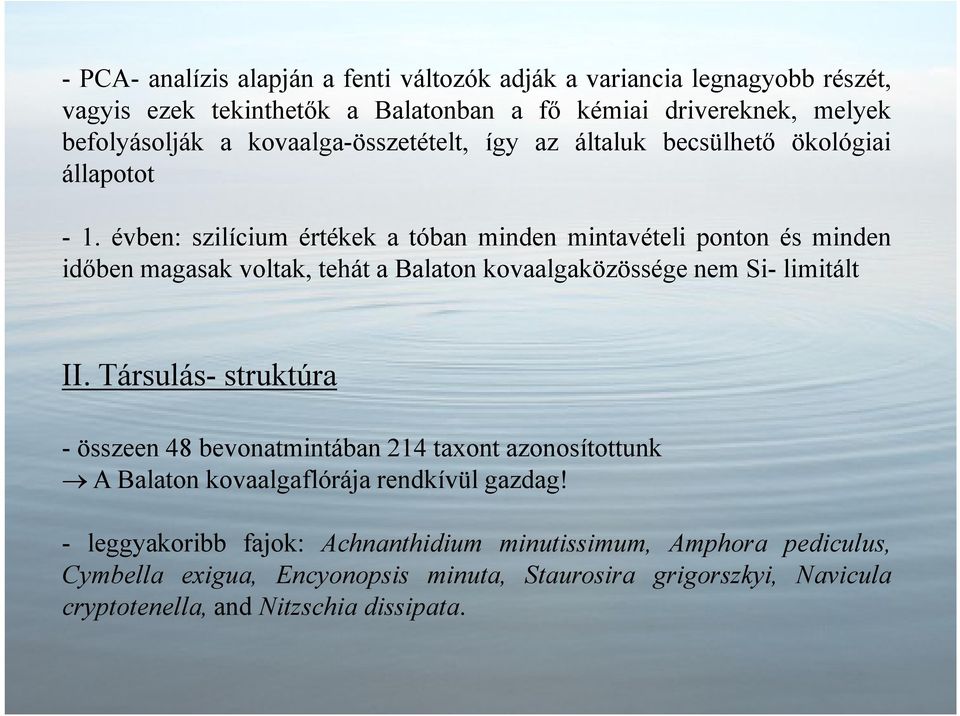 évben: szilícium értékek a tóban minden mintavételi ponton és minden idıben magasak voltak, tehát a Balaton kovaalgaközössége nem Si- limitált II.