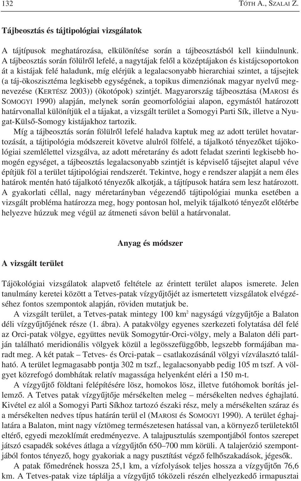 táj-ökoszisztéma legkisebb egységének, a topikus dimenziónak magyar nyelvû megnevezése (KERTÉSZ 2003)) (ökotópok) szintjét.