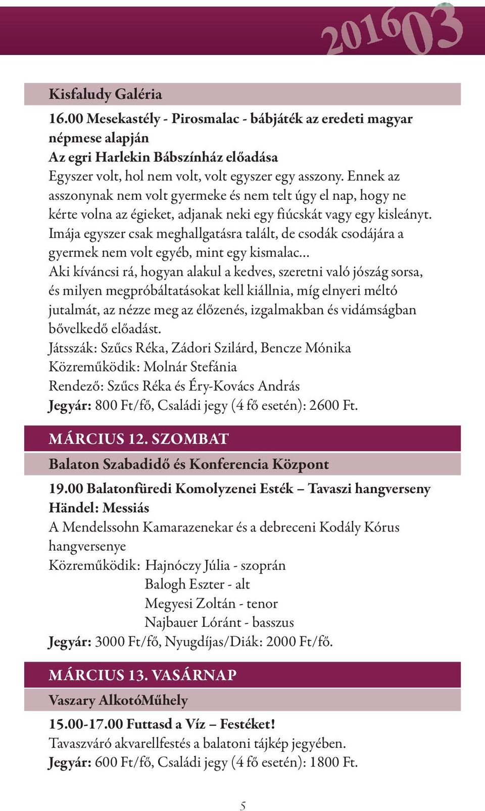 Imája egyszer csak meghallgatásra talált, de csodák csodájára a gyermek nem volt egyéb, mint egy kismalac Aki kíváncsi rá, hogyan alakul a kedves, szeretni való jószág sorsa, és milyen