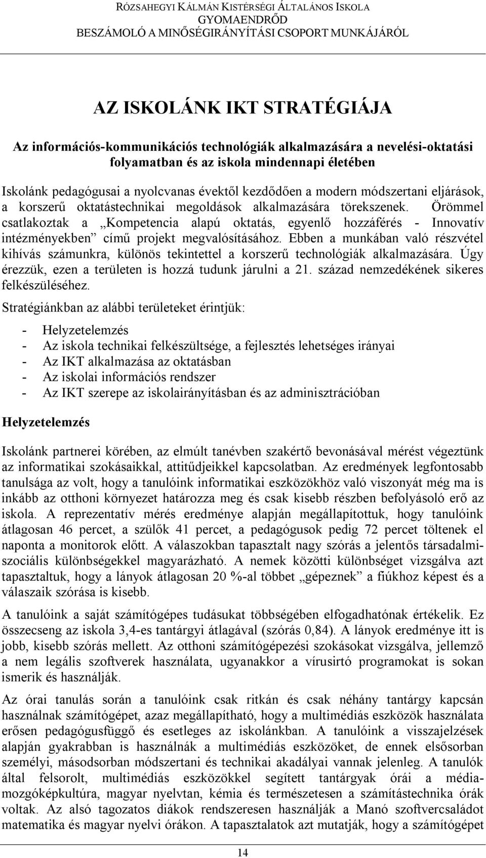 Örömmel csatlakoztak a Kompetencia alapú oktatás, egyenlő hozzáférés - Innovatív intézményekben című projekt megvalósításához.