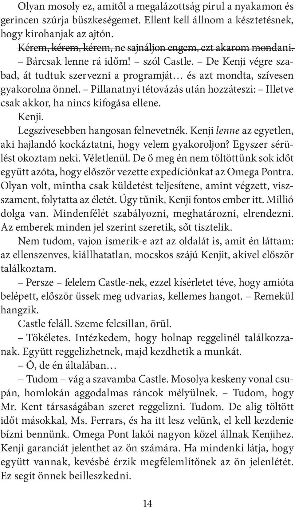 Pillanatnyi tétovázás után hozzáteszi: Illetve csak akkor, ha nincs kifogása ellene. Kenji. Legszívesebben hangosan felnevetnék.