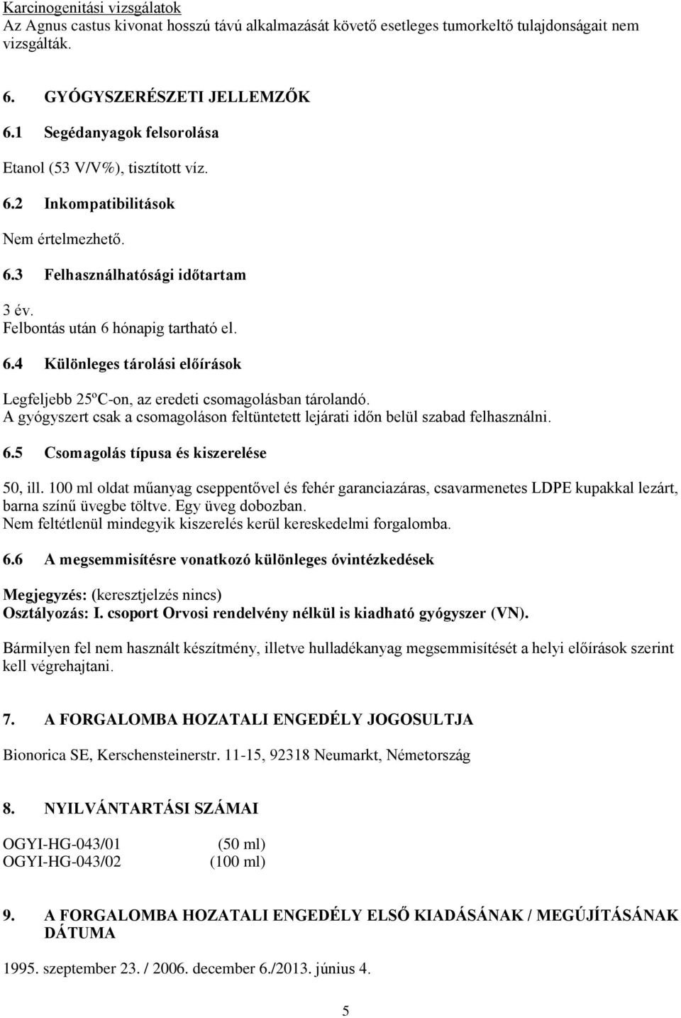 A gyógyszert csak a csomagoláson feltüntetett lejárati időn belül szabad felhasználni. 6.5 Csomagolás típusa és kiszerelése 50, ill.