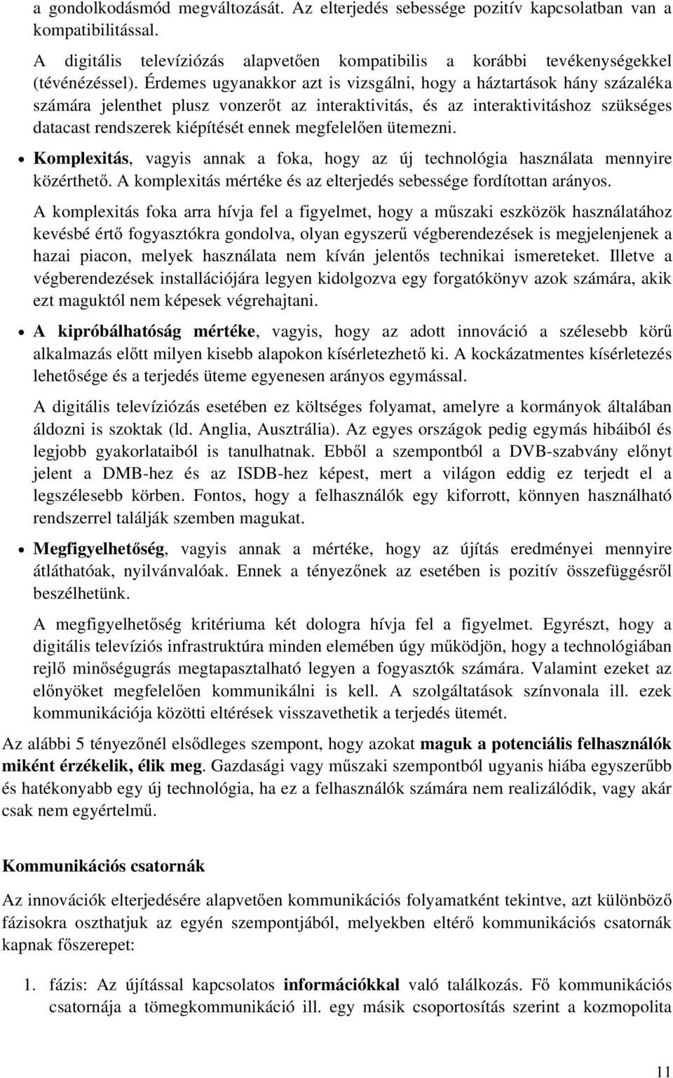 megfelelően ütemezni. Komplexitás, vagyis annak a foka, hogy az új technológia használata mennyire közérthető. A komplexitás mértéke és az elterjedés sebessége fordítottan arányos.