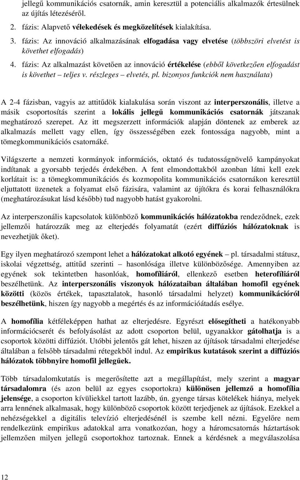 fázis: Az alkalmazást követően az innováció értékelése (ebből következően elfogadást is követhet teljes v. részleges elvetés, pl.