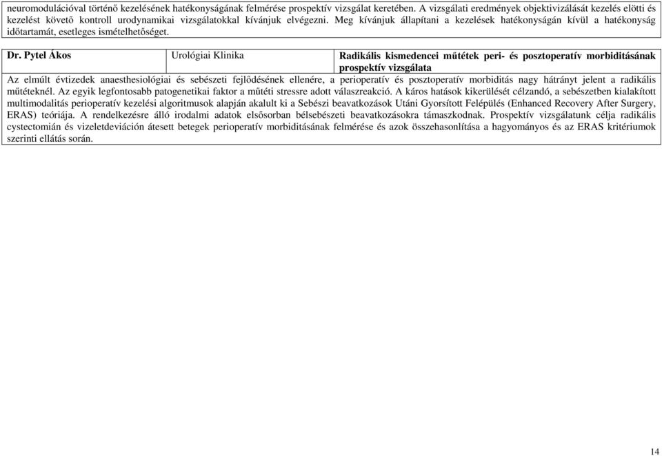 Meg kívánjuk állapítani a kezelések hatékonyságán kívül a hatékonyság időtartamát, esetleges ismételhetőséget. Dr.