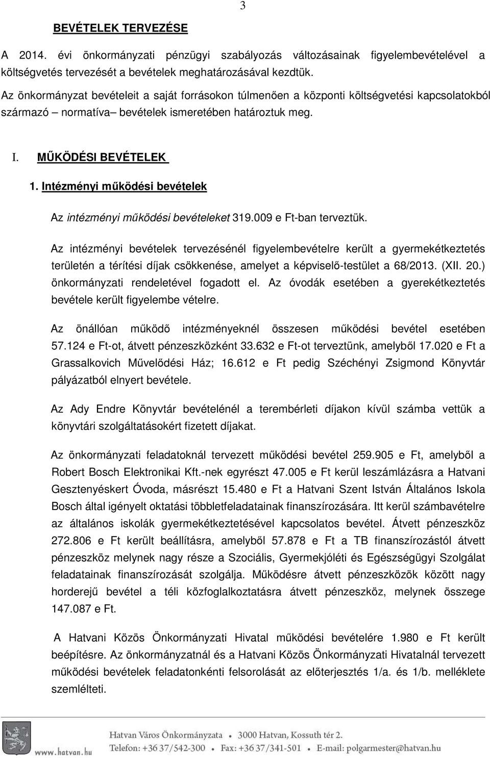 Intézményi működési bevételek Az intézményi működési bevételeket 319.009 e Ft-ban terveztük.