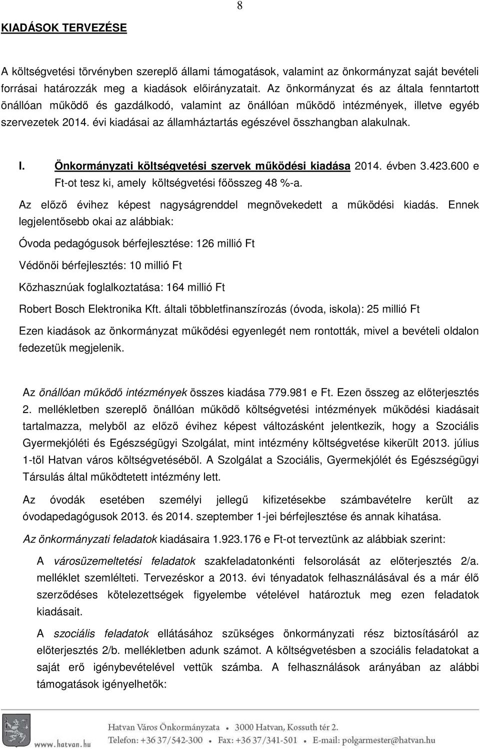 évi kiadásai az államháztartás egészével összhangban alakulnak. I. Önkormányzati költségvetési szervek működési kiadása 2014. évben 3.423.600 e Ft-ot tesz ki, amely költségvetési főösszeg 48 %-a.