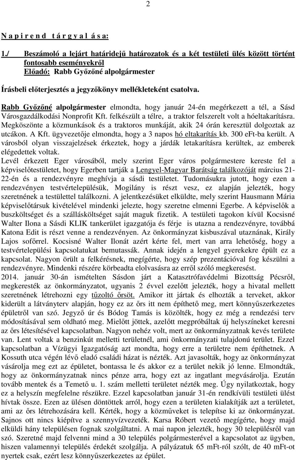 csatolva. Rabb Győzőné alpolgármester elmondta, hogy január 24-én megérkezett a tél, a Sásd Városgazdálkodási Nonprofit Kft. felkészült a télre, a traktor felszerelt volt a hóeltakarításra.