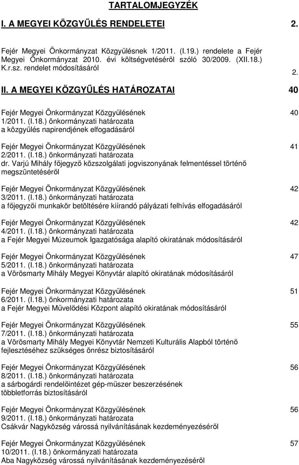 ) önkormányzati határozata a közgyőlés napirendjének elfogadásáról Fejér Megyei Önkormányzat Közgyőlésének 2/2011. (I.18.) önkormányzati határozata dr.