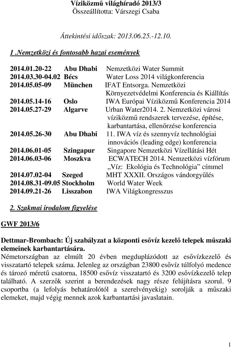 05.27-29 Algarve Urban Water2014. 2. Nemzetközi városi víziközmű rendszerek tervezése, építése, karbantartása, ellenőrzése konferencia 2014.05.26-30 Abu Dhabi 11.
