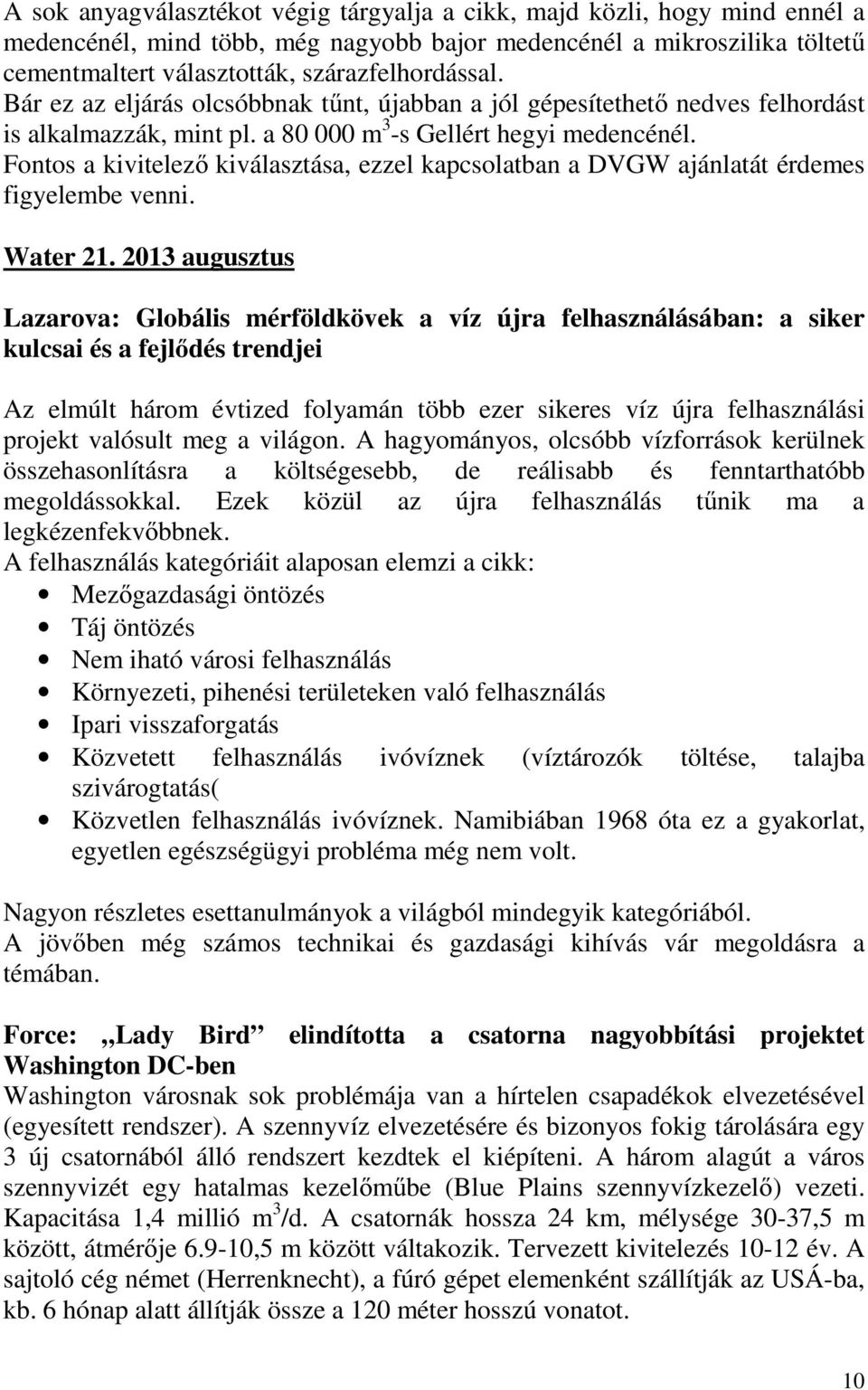 Fontos a kivitelező kiválasztása, ezzel kapcsolatban a DVGW ajánlatát érdemes figyelembe venni. Water 21.