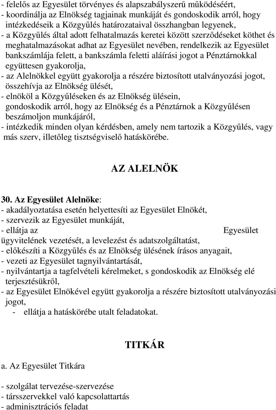 feletti aláírási jogot a Pénztárnokkal együttesen gyakorolja, - az Alelnökkel együtt gyakorolja a részére biztosított utalványozási jogot, összehívja az Elnökség ülését, - elnököl a Közgyőléseken és