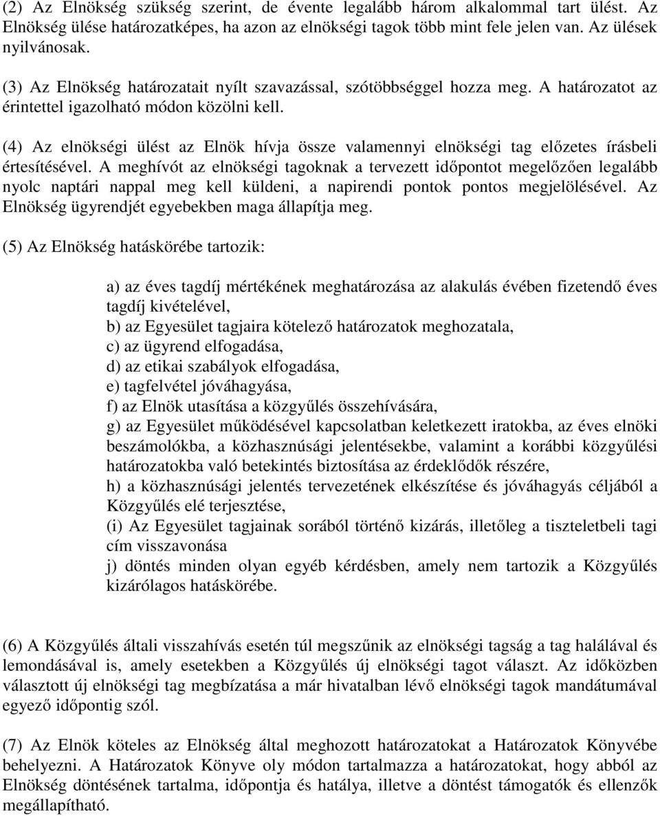 (4) Az elnökségi ülést az Elnök hívja össze valamennyi elnökségi tag előzetes írásbeli értesítésével.