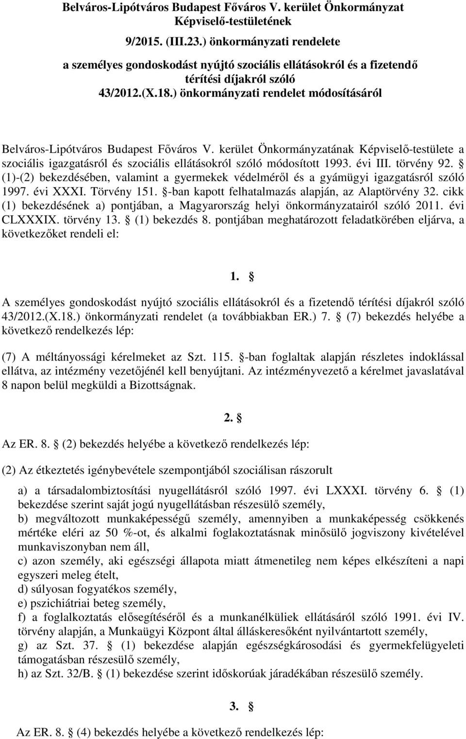 ) önkormányzati rendelet módosításáról Belváros-Lipótváros Budapest Főváros V. kerület Önkormányzatának Képviselő-testülete a szociális igazgatásról és szociális ellátásokról szóló módosított 1993.