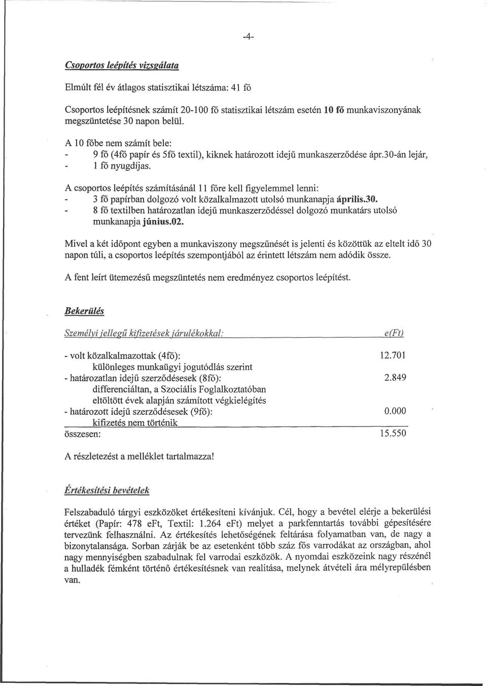 A csoportos leépítés számításánál 11 főre kell figyelemmel lenni: 3 fő papírban dolgozó volt közalkalmazott utolsó munkanapja április.30.