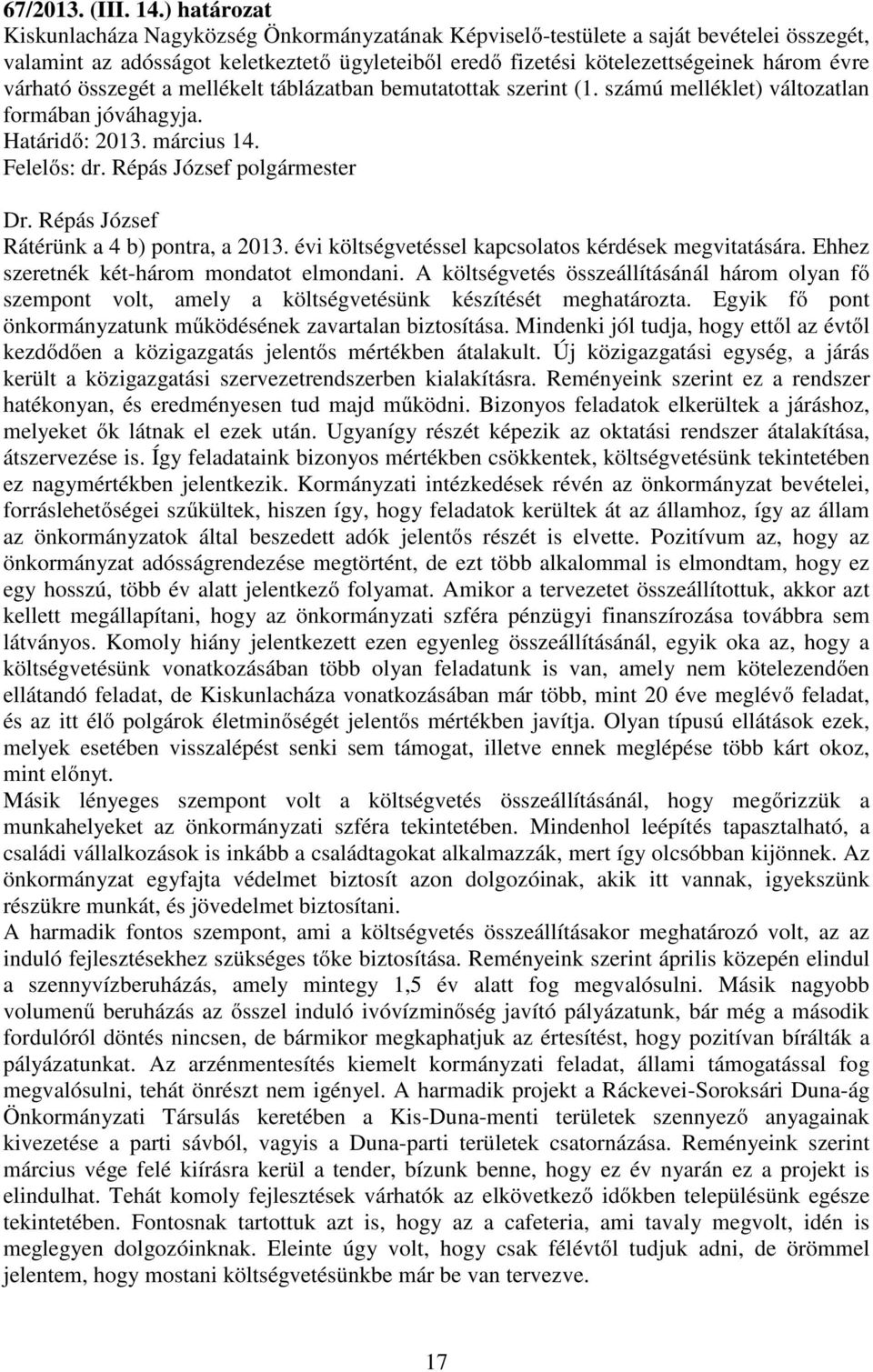 várható összegét a mellékelt táblázatban bemutatottak szerint (1. számú melléklet) változatlan formában jóváhagyja. Határidő: 2013. március 14. Rátérünk a 4 b) pontra, a 2013.